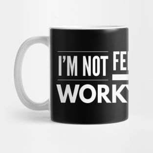 I'm Not Feeling Very Worky Today - Funny Sayings Mug